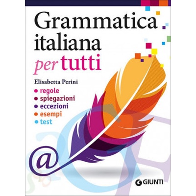 Grammatica italiana per tutti. Regole, spiegazioni, eccezioni, esempi, test Italian