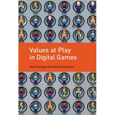 Values at Play in Digital Games | Mary Flanagan, Helen Nissenbaum