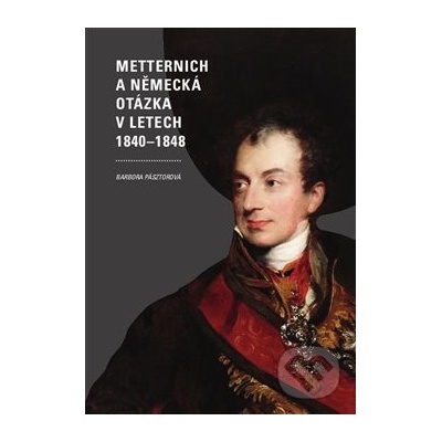 Metternich a německá otázka v letech 1840–1848 - Barbora Pásztorová