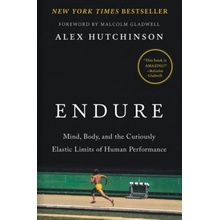 Endure : Mind, Body, and the Curiously Elastic Limits of Human Performance Hutchinson Alex Pevná vazba