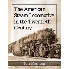 American Steam Locomotive in the Twentieth Century McFarland & Co Inc