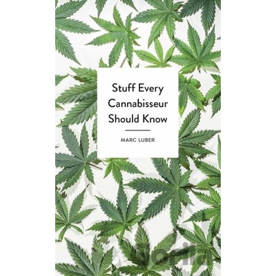 Stuff Every Cannabisseur Should Know - Marc Luber