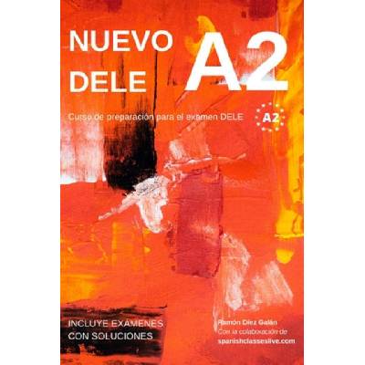 Nuevo DELE A2: Versión 2020. Preparación para el examen. Modelos de examen DELE A2