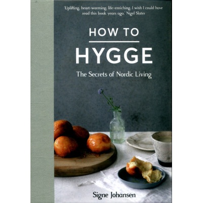 How to Hygge: The Secrets of Nordic Living HSigne Johansen