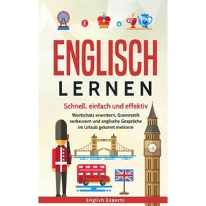 Englisch lernen: Schnell, einfach und effektiv - Wortschatz erweitern, Grammatik verbessern und englische Gespräche im Urlaub gekonnt m | English Experts (ISBN: 9781727695618)