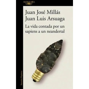 La vida contada por un sapiens a un neandertal / Life as Told by a Sapiens to a Neanderthal | Juan Luis Arsuaga (ISBN: 9788420439655)