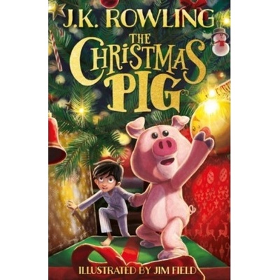The Christmas Pig - J.K. Rowling, Jim Field Ilustrátor