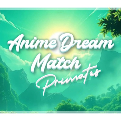 Anime Dream Match: Primates