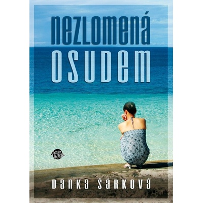 Nezlomená osudem - Šárková Danka