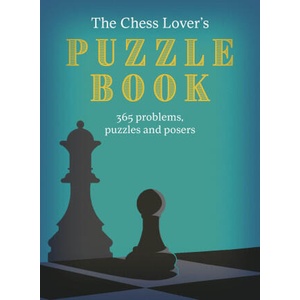 The Chess Lover's Puzzle Book: Problems, Puzzles and Posers for Every Day of the Year | Hall, Roland (2023)
