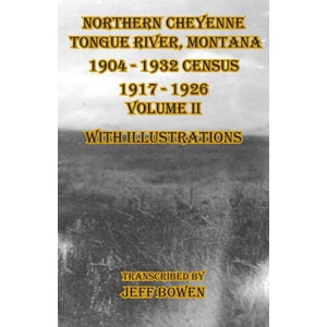 Northern Cheyenne Tongue River, Montana 1904 - 1932 Census 1917-1926 Volume II With Illustrations | Jeff Bowen (ISBN: 9781649681287)