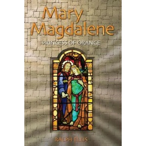 Mary Magdalene, Princess of Orange: Mary in Provence, France | Ralph Ellis (ISBN: 9781508519843)