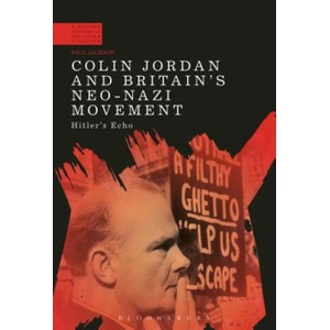 Colin Jordan and Britain's Neo-Nazi Movement | JACKSON PAUL (ISBN: 9781350074682)