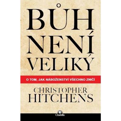 Bůh není veliký - Christopher Hitchens