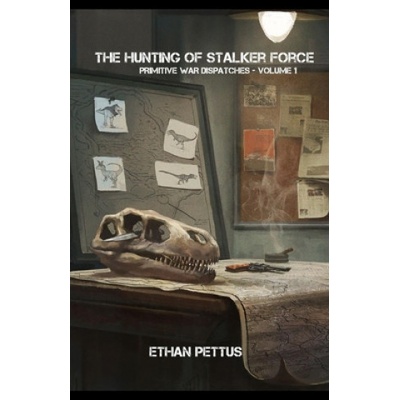 Primitive War Dispatches: The Hunting of Stalker Force