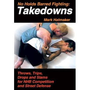 No Holds Barred Fighting: Takedowns | Mark Hatmaker (ISBN: 9781884654251)