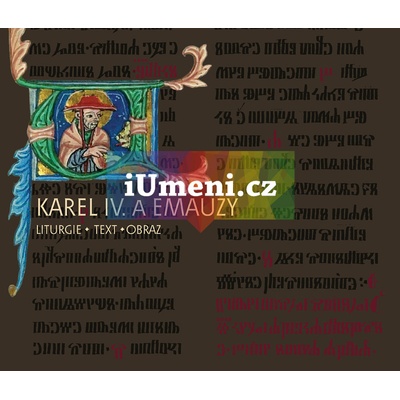 Karel IV. a Emauzy. Liturgie, text, obraz | Kateřina Kubínová a kol. eds.