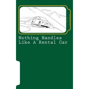 Nothing handles like a rental car: (confessions of an automotive adventurer) | MR Rich Duisberg (ISBN: 9781542376884)
