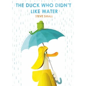 Duck Who Didn't Like Water | STEVE SMALL (ISBN: 9781471192357)