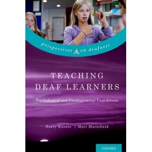 Teaching Deaf Learners | Knoors, Harry (Director, Knowledge & Innovation, Royal Dutch Kentalis; Professor of Deaf Education, Radboud University Nijmegen, the Netherlands), Marschark, Marc (Professor and Director, Center for Ed (2014)