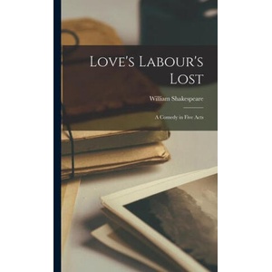 Love's Labour's Lost: A Comedy in Five Acts | William Shakespeare (ISBN: 9781019244753)
