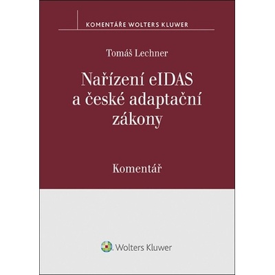 Nařízení eIDAS a české adaptační zákony Komentář - Mgr. Tomáš Lechner