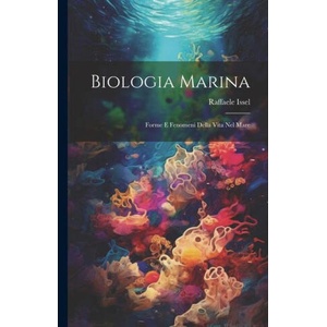 Biologia marina; forme e fenomeni della vita nel mare | Raffaele Issel (ISBN: 9781021494177)