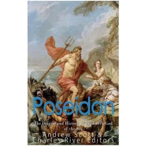 Poseidon: The Origins and History of the Greek God of the Sea | Charles River Editors (ISBN: 9781546456957)
