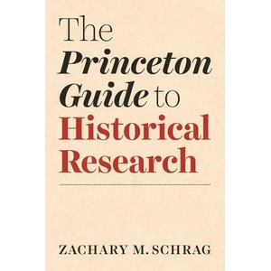 The Princeton Guide to Historical Research | Zachary Schrag (ISBN: 9780691198224)