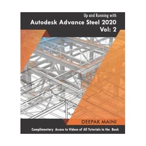 Up and Running with Autodesk Advance Steel 2020: Volume 2 | Deepak Maini (ISBN: 9781099187520)