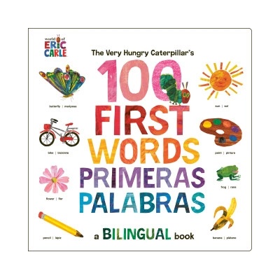 The Very Hungry Caterpillar's First 100 Words / Primeras 100 Palabras: A Spanish-English Bilingual Book