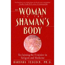 The Woman in the Shamans Body: Reclaiming the Feminine in Religion and Medicine Tedlock BarbaraPaperback