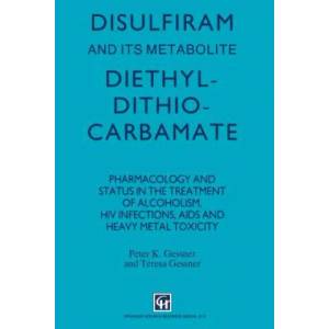 Disulfiram and its Metabolite, Diethyldithiocarbamate | P. K. Gessner (2012)