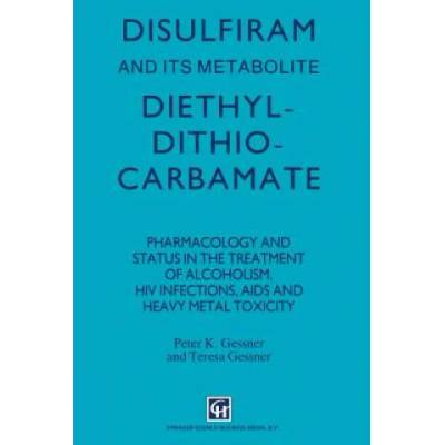 Disulfiram and its Metabolite, Diethyldithiocarbamate | P. K. Gessner
