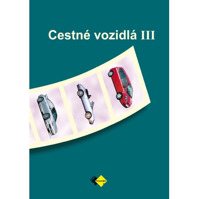 CESTNÉ VOZIDLÁ III pre 4. ročník študijný odbor doprava
