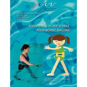 Aqua Fitness in der Schule & Aqua Nordic Walking | Cornelia Glatz, Nina Bohnacker, Michael Epp, Thomas Grimminger (2009)