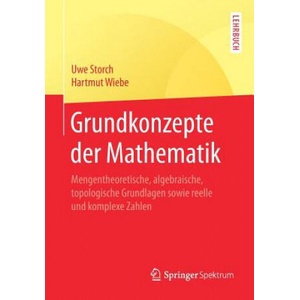 Grundkonzepte Der Mathematik | Uwe Storch, Hartmut Wiebe (ISBN: 9783662542156)