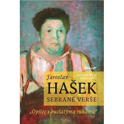 Jaroslav Hašek - sebrané verše. Opilec z buclatýma rukama - Jaroslav Šerák, Omar Honsi