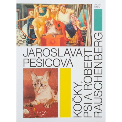 Jaroslava Pešicová – Kočky psi a Robert Rauschenberg