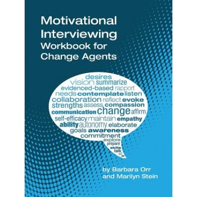 Motivational Interviewing: A Workbook for Change Agents