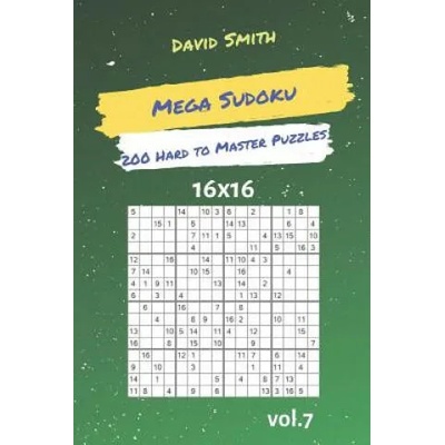 Mega Sudoku - 200 Hard to Master Puzzles 16x16 Vol. 7 | David Smith