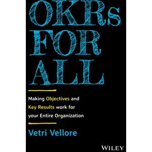 OKRs for All - Making Objectives and Key Results Work for your Entire Organization | Vetri Vellore (ISBN: 9781119811596)
