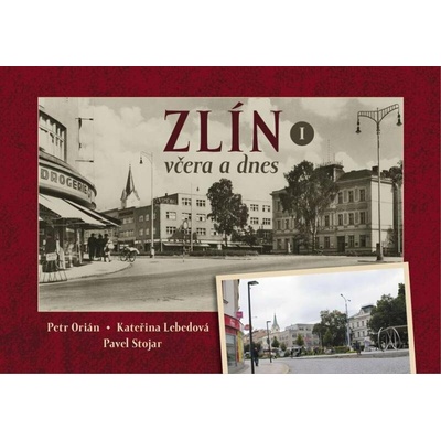 Zlín včera a dnes I. - Pavel Stojar