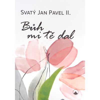 Bůh mi tě dal - Meditace na téma - Jan Pavel II.