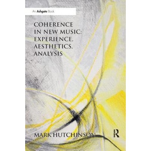 Coherence in New Music: Experience, Aesthetics, Analysis | Mark Hutchinson (2019)