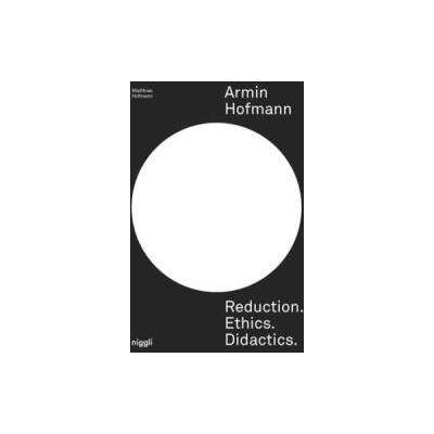 Armin Hofmann. Reduction. Ethics. Didactics. | Matthias Hofmann