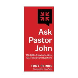 Ask Pastor John - 750 Bible Answers to Life`s Most Important Questions (ISBN: 9781433581267)