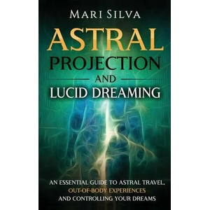Astral Projection and Lucid Dreaming | Silva Mari Silva (ISBN: 9781952559877)