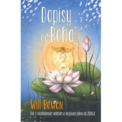 Dopisy od Boha - Rok s každodenním vedením a inspirací přímo od ZDROJE - Will Bowen