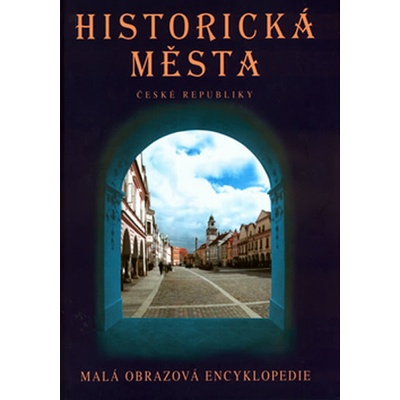 Historická města České republiky -- Malá obrazová encyklopedie - Petr Dvořáček